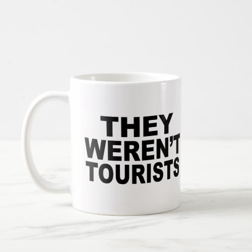 They Werent Tourists Coffee Mug