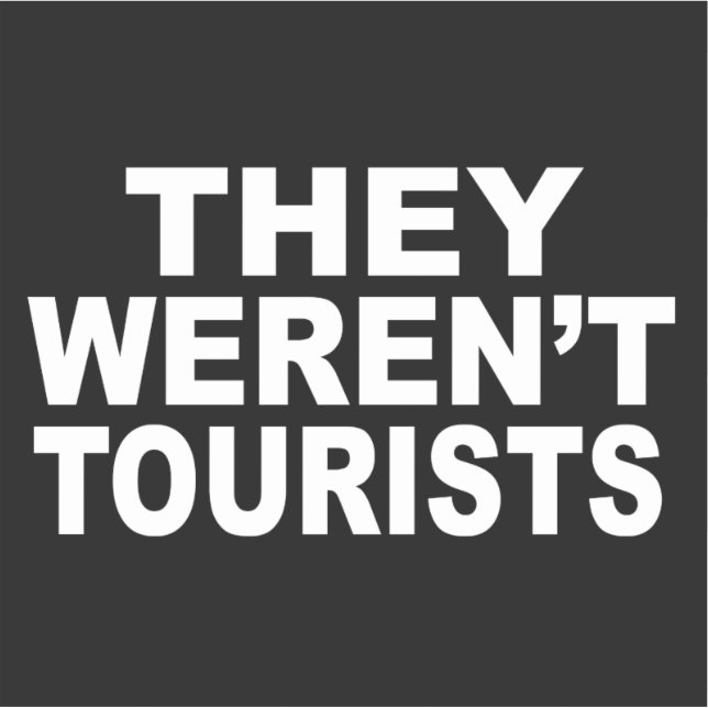 They weren't tourists  sticker (Front)