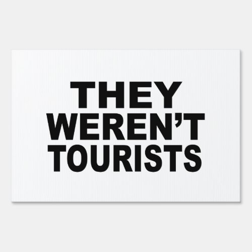 They Werent Tourists Yard Sign 