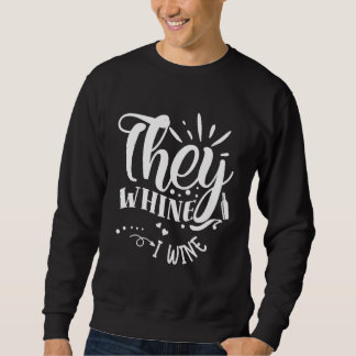 They Whine I Wine Sweatshirt