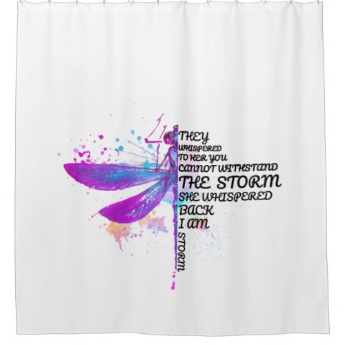 They Whispered To Her You Cannot Withstand Storm Shower Curtain