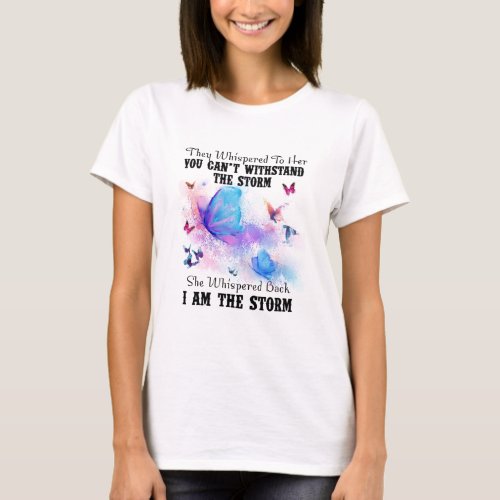 They Whispered To Her You Cannot Withstand Storm T_Shirt