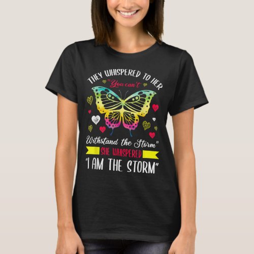 They Whispered You Cant Understand The Storm I Am T_Shirt