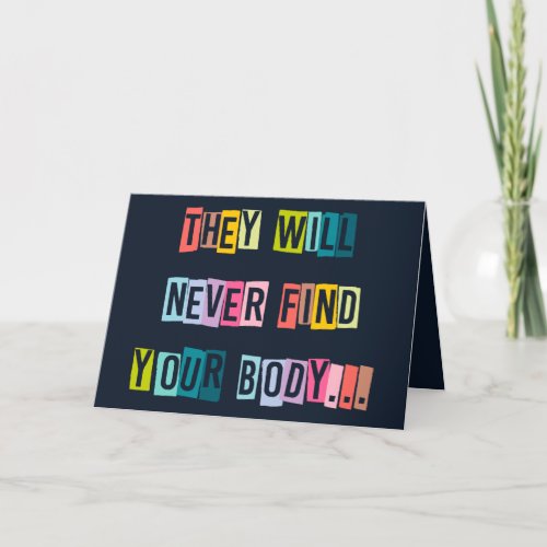 They Will Never Find Your Body Funny Valentine Holiday Card