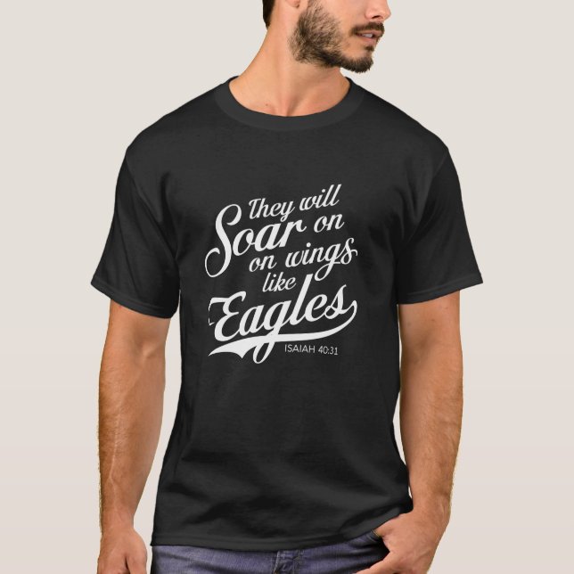 They Will Soar On Wings Like Eagles Isaiah 40 31 R T-Shirt (Front)