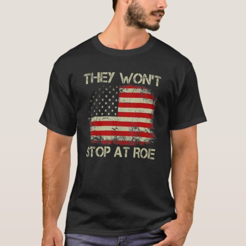 They Wont Stop At Roe American Flag Vintage T_Shirt