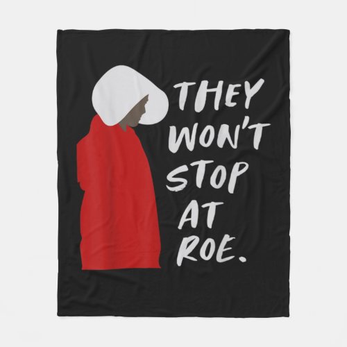 They Wont Stop At Roe   Fleece Blanket