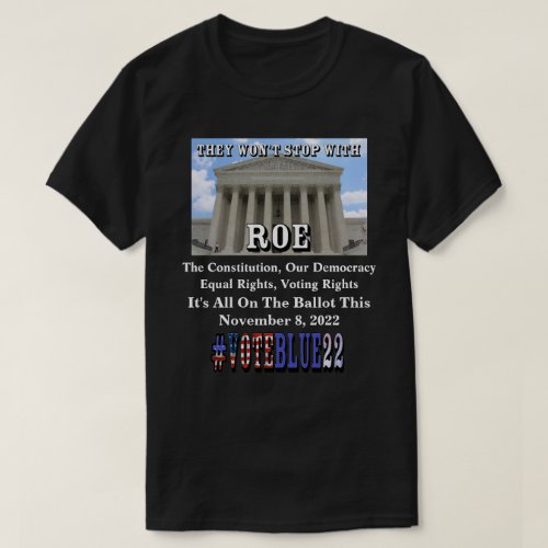 THEY WONT STOP WITH ROEVOTEBLUE22 T_Shirt