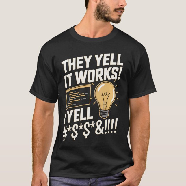 They Yell It Works - Funny Programmer Software T-Shirt (Front)