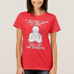 They&#39;ll Learn It On The Streets T Shirt at Zazzle