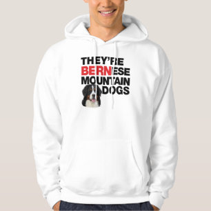 They're Bernese Mountain Dogs Hoodie