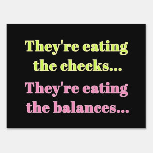 They're Eating the Checks Eating Balances Resist Sign