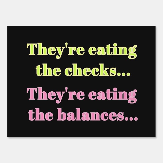 They're Eating the Checks Eating Balances Resist Sign (Front)