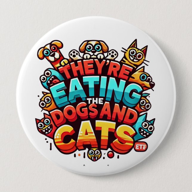 They're Eating the Dogs and Cats Button (Front)