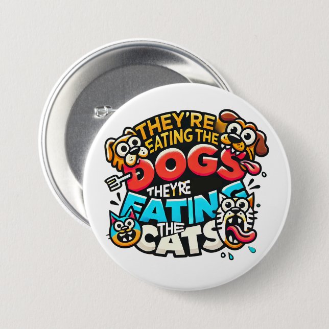 They're Eating the Dogs & Cats Pin (Front & Back)