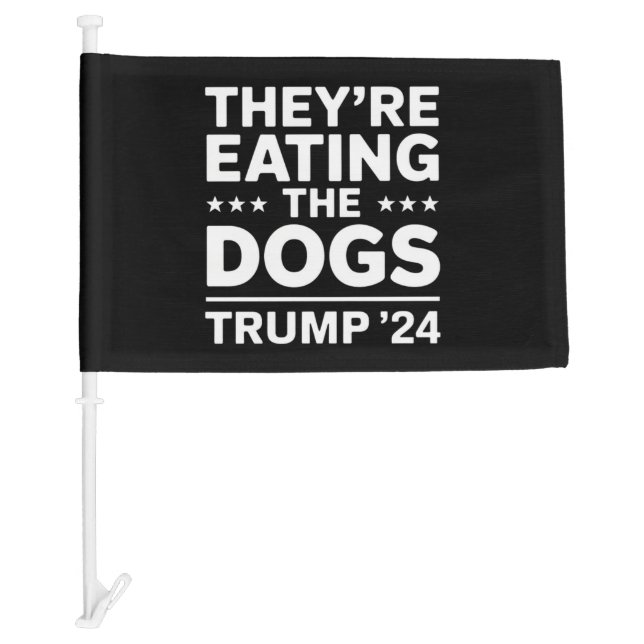 They're eating the Dogs Funny Debate Trump Quote Car Flag (Front)