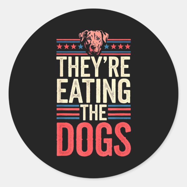 They're Eating The Dogs Funny Quote For Men Women  Classic Round Sticker (Front)