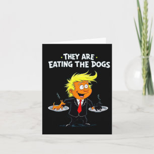 They're Eating The Dogs Funny Trump Quote Card