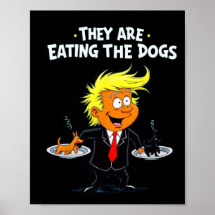 They're Eating The Dogs Funny Trump Quote Poster