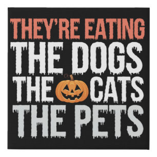 Theyre Eating The Dogs The Cats The Pets Halloween Faux Canvas Print