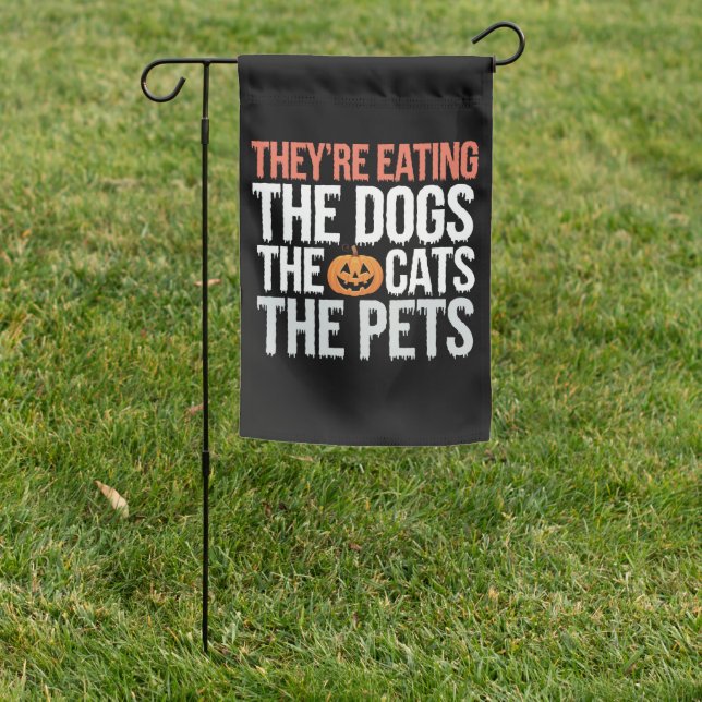 Theyre Eating The Dogs The Cats The Pets Halloween Garden Flag (In SItu)