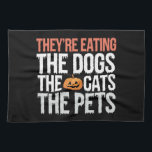 Theyre Eating The Dogs The Cats The Pets Halloween Kitchen Towel<br><div class="desc">They're Eating The Dogs The Cats The Pets Halloween</div>