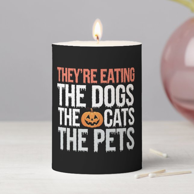 Theyre Eating The Dogs The Cats The Pets Halloween Pillar Candle (In Situ)