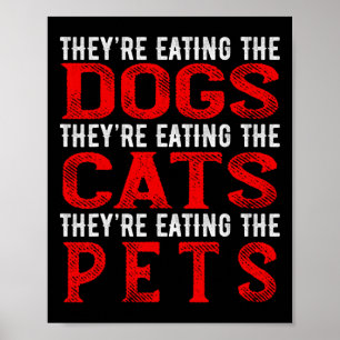 They're Eating The Dogs The Cats The Pets  Poster