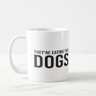 They're Eating the Dogs, They're Eating the Cats  Coffee Mug