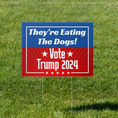 Theyre Eating the Dogs Trump 2024 Funny Quote Sign