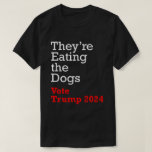 Theyre Eating the Dogs Vote Trump 2024 T-Shirt