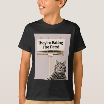 They&#39;re Eating The Pets Dogs Cats We Are Not Going T-Shirt