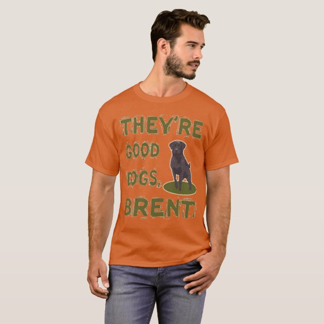 They're Good Dogs Brent T-Shirt (Front Full)