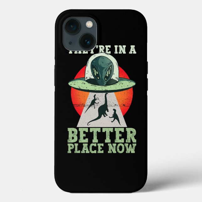 Theyre In A Better Place Now Alien TRex Dinosaur Case-Mate iPhone Case (Back)