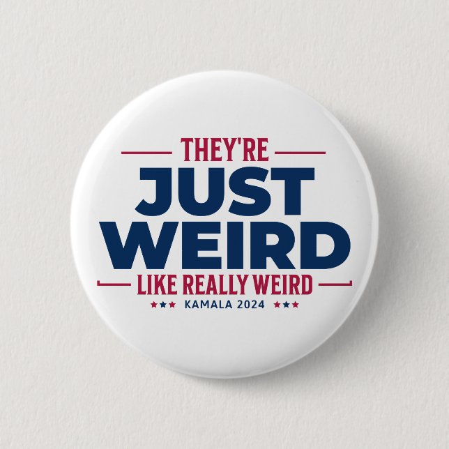  They're Just Weird, Anti Trump Campaign, kamala Button (Front)