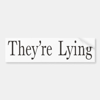 They're Lying Bumper Sticker