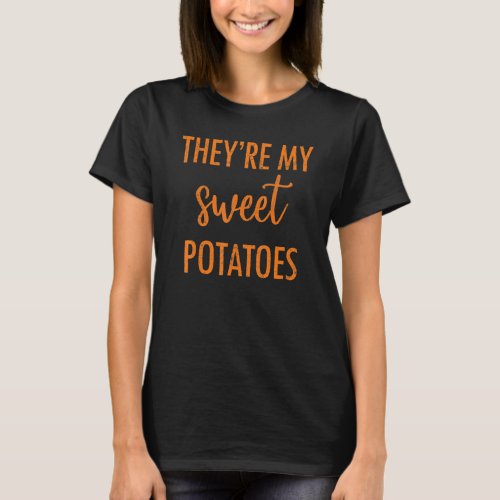 Theyre My Sweet Potatoes I Yam Thanksgiving Valen T_Shirt