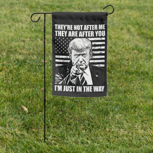 Theyre not after me They are after you trump  Garden Flag