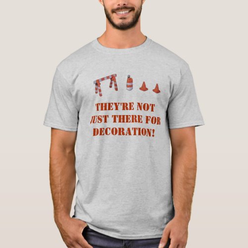 Theyre not just there for decoration T_Shirt