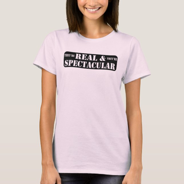 They're Real & They're Spectacular T-Shirt (Front)