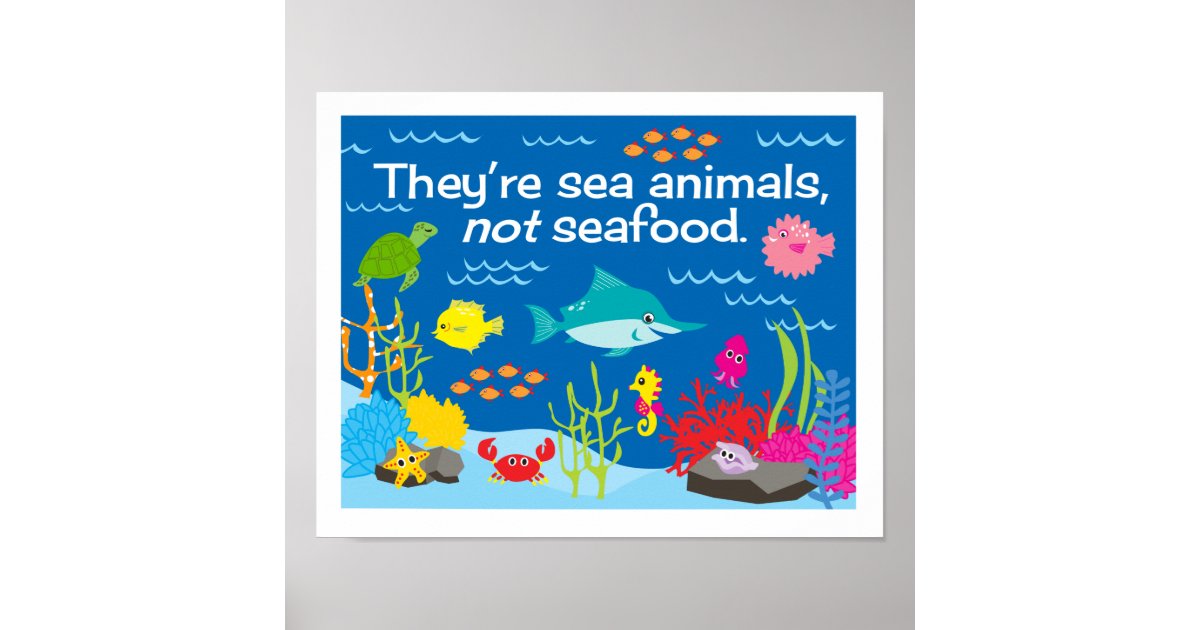 They're Sea Animals, Not Seafood. Poster | Zazzle