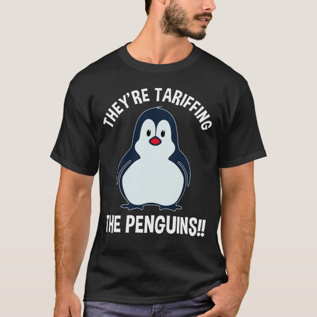 They're Tariffing The Penguins!! T-Shirt (Front)