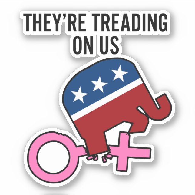 They're Treading On Women Roe vs Wade Pro-Choice Sticker (Front)