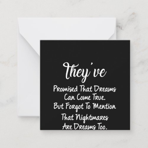 theyve promised that dreams can came true but for note card