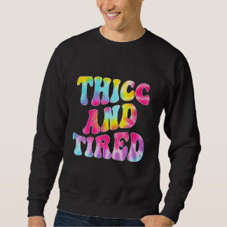 Thicc And Tired  Saying Groovy Thicc & Tired Women Sweatshirt
