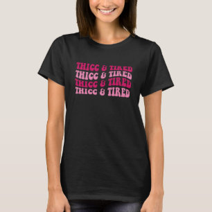 Thicc And Tired Women Saying Groovy Apparel T-Shirt