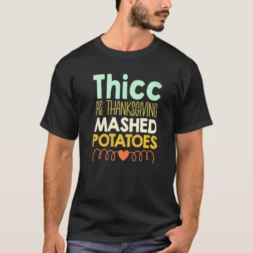 Thicc As Thanksgiving Mashed Potatoes Women Holida T_Shirt