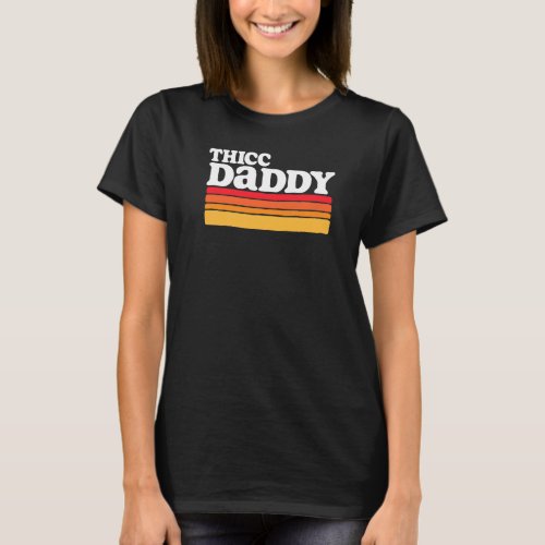 Thicc Daddy  Retro Big Dude T_Shirt