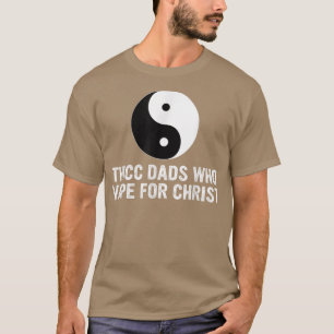 Thicc Dads Who Vape For Christ Father Day  T-Shirt