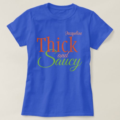 Thick and Saucy with Your Name T_Shirt